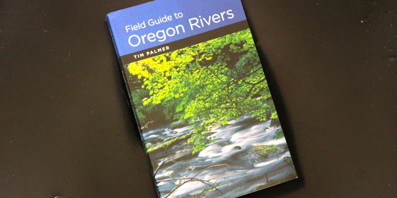 Reviewer Daniel Buckwalter finds greater appreciation for Oregon Rivers in well-received book from OSU Press